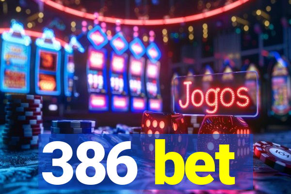 386 bet